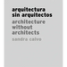 Sandra Calvo: Architecture Without Architects