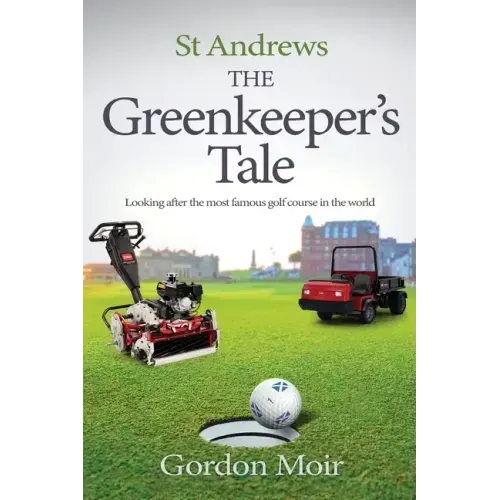 St Andrews - The Greenkeeper's Tale: Looking after the most famous golf course in the world