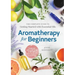 Aromatherapy for Beginners: The Complete Guide to Getting Started with Essential Oils