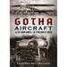 Gotha Aircraft: From the London Bomber to the Flying Wing Jet Fighter