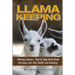 Llama Keeping - Raising Llamas - Step by Step Guide Book... Farming, Care, Diet, Health and Breeding