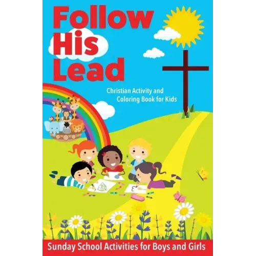 Follow His Lead - Christian Activity and Coloring Book for Kids: Sunday School Bible Themed Activities for Boys and Girls Age 4-6 Years Old
