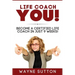 Life Coach YOU!: Become a Certified Life Coach In Just 9 Weeks!