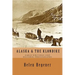 Alaska & The Klondike: Early Writings and Historic Photographs: Selected Photographs and Excerpts from Early Books about Alaska and the Klondike