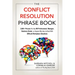 The Conflict Resolution Phrase Book: 2,000+ Phrases for Any HR Professional, Manager, Business Owner, or Anyone Who Has to Deal with Difficult Workpla