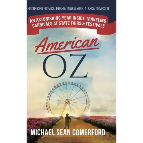 American OZ: An Astonishing Year Inside Traveling Carnivals at State Fairs & Festivals: Hitchhiking From California to New York, Al