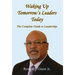 Waking Up Tomorrow's Leaders Today - The Complete Guide to Leadership