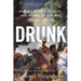 Drunk: How We Sipped, Danced, and Stumbled Our Way to Civilization