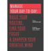 Manage Your Day-To-Day: Build Your Routine, Find Your Focus, and Sharpen Your Creative Mind