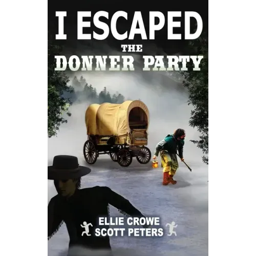 I Escaped The Donner Party: Pioneers on the Oregon Trail, 1846