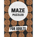Maze Puzzles For Adult: Maze brain game, Maze puzzles with solutions, Maze puzzles book for adults