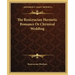 The Rosicrucian Hermetic Romance or Chymical Wedding