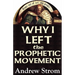 Why I Left the Prophetic Movement [-UPDATED EDITION]