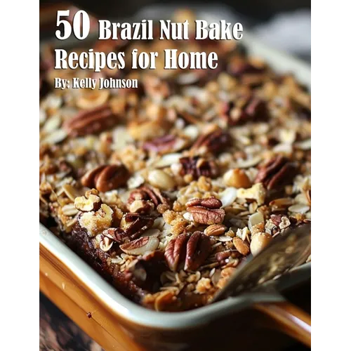 50 Brazil Nut Bake Recipes for Home