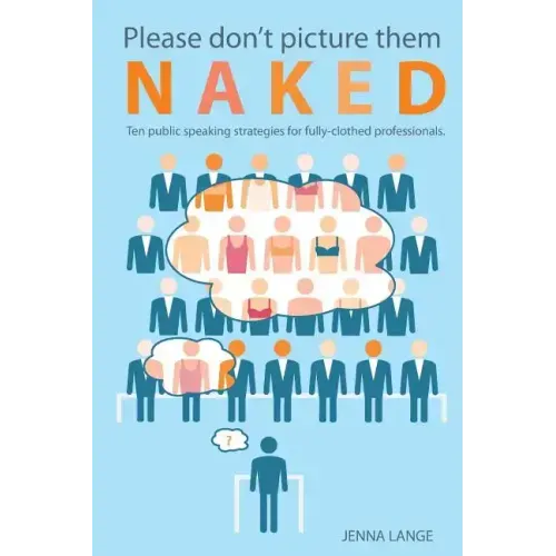 Please don't picture them naked: 10 public speaking strategies for fully-clothed professionals