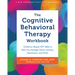 The Cognitive Behavioral Therapy Workbook: Evidence-Based CBT Skills to Help You Manage Stress, Anxiety, Depression, and More