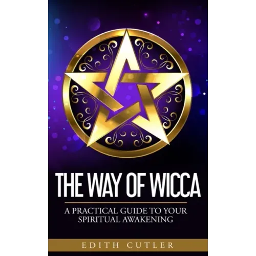 The Way of Wicca: A Practical Guide to your Spiritual Awakening