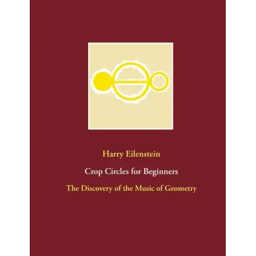 Crop Circles for Beginners: The Discovery of the Music of Geometry