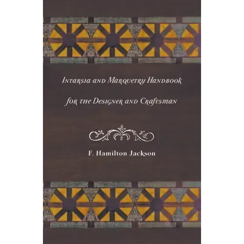 Intarsia and Marquetry - Handbook for the Designer and Craftsman