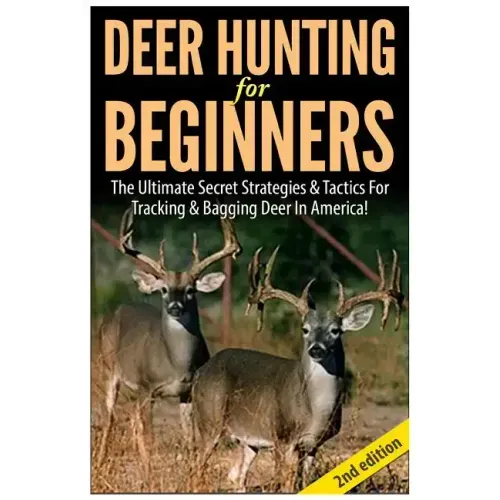 Deer Hunting for Beginners: The Ultimate Secret Strategies & Tactics for Tracking & Bagging Deer in America!