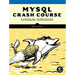 MySQL Crash Course: A Hands-On Introduction to Database Development