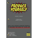 Produce Yourself: Apply Hollywood's Proven Formula To Become The Hero of Your Life