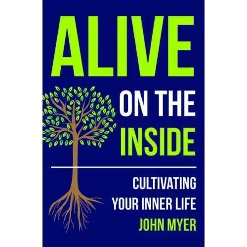 Alive on the Inside: Cultivating Your Inner Life