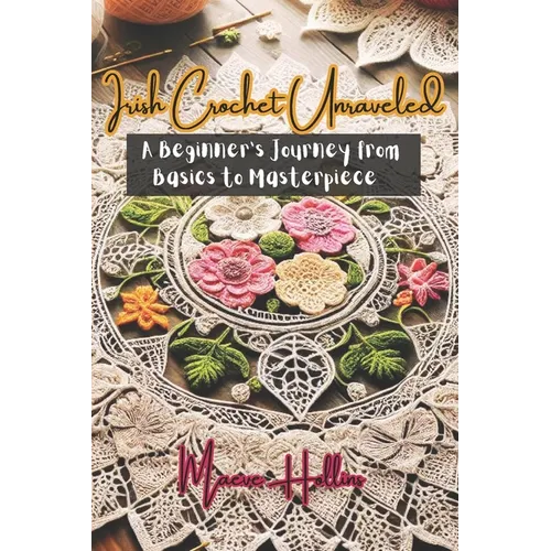 Irish Crochet Unraveled: A Beginner's Journey from Basics to Masterpiece