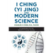 I Ching (Yi Jing) and Modern Science: Its Application for the Benefit of Human Society