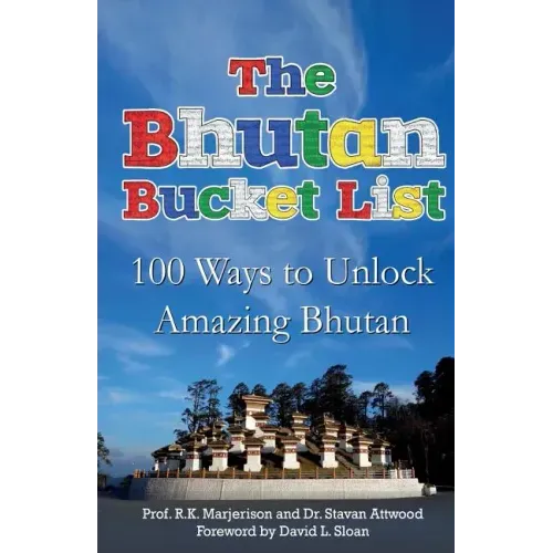 The Bhutan Bucket List: 100 Ways to Unlock Amazing Bhutan