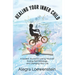 Healing Your Inner Child (Workbook): A Guided Journal to Loving Yourself, Ending Self Sabotage, and Changing Your Life
