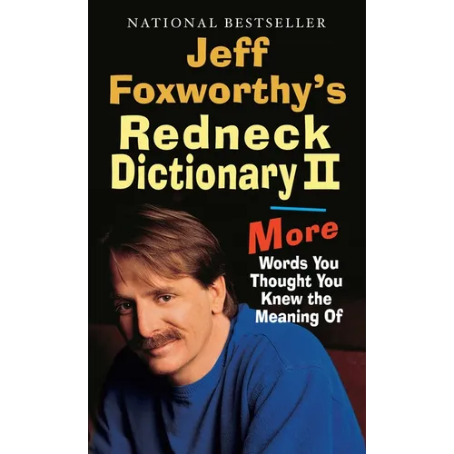 Jeff Foxworthy's Redneck Dictionary II: Jeff Foxworthy's Redneck Dictionary II: More Words You Thought the Meaning Of