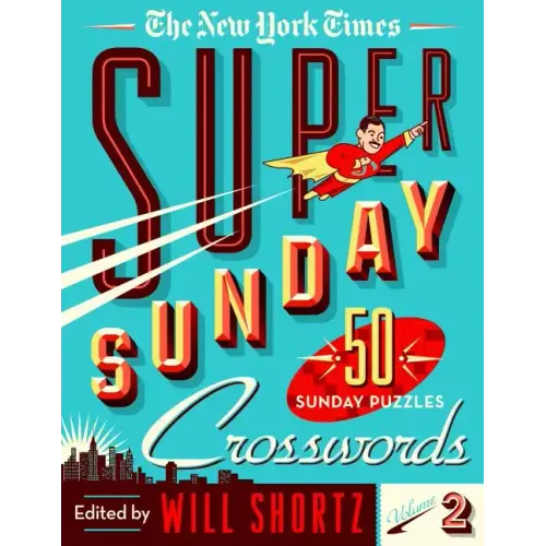 The New York Times Super Sunday Crosswords Volume 2: 50 Sunday Puzzles