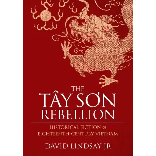 The Tay Son Rebellion: Historical Fiction of Eighteenth-Century Vietnam