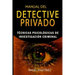 Manual del Detective Privado: Técnicas Psicológicas de Investigación Criminal