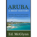 Aruba, A Brief History: Early Days, Lago, Devil's Island Escapees, The Antilla Sinking, and the U-156 Attack