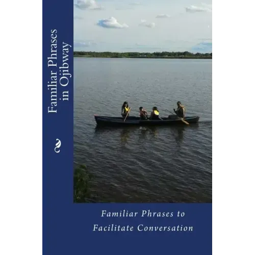 Familiar Phrases in Ojibway: Familiar Phrases to Facilitate Conversation