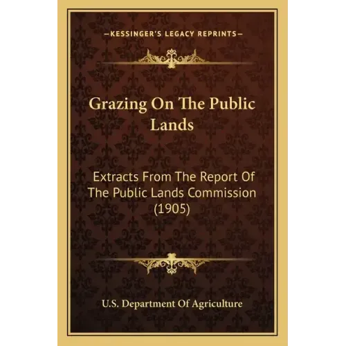 Grazing on the Public Lands: Extracts from the Report of the Public Lands Commission (1905)