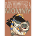 Every Mummy Has a Mommy