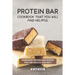 Protein Bar Cookbook That You Will Find Helpful: Homemade Protein Bars Recipes That Are Healthy and Tasty