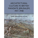 Architectural Culture in British-Mandate Jerusalem, 1917-1948