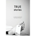 True Stories: A Loose Collection of Flash Fiction