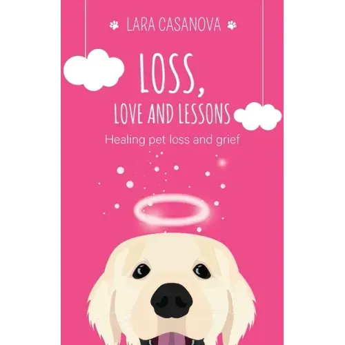 Loss, Love and Lessons: Healing pet loss and grief