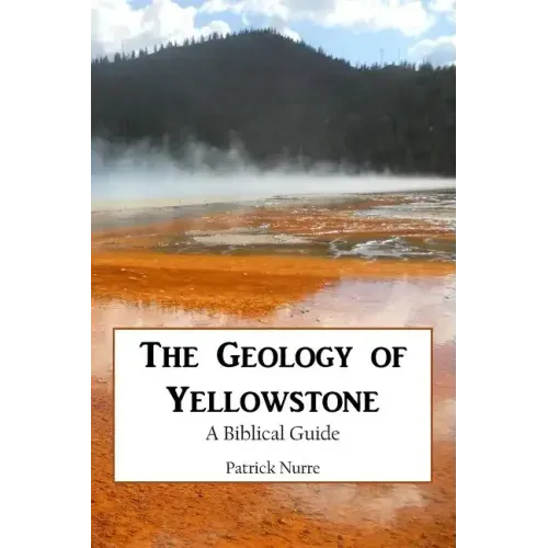 The Geology of Yellowstone: A Biblical Guide