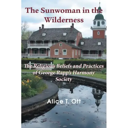 The Sunwoman in the Wilderness: The Religious Beliefs and Practices of George Rapp's Harmony Society