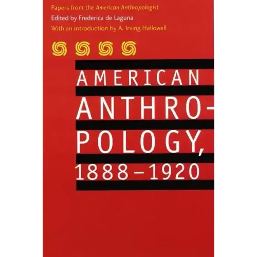 American Anthropology, 1888-1920: Papers from the American Anthropologist
