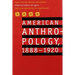 American Anthropology, 1888-1920: Papers from the American Anthropologist