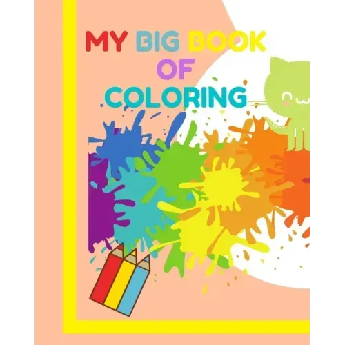 My big book of coloring: Learn how to draw and color for children 3-5 years old ! A very large book (8"x10")120 pages