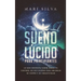 Sueño lúcido para principiantes: Lo que necesita saber sobre el control de sus sueños para mejorar su sueño y su creatividad