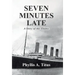 Seven Minutes Late: A Story of the Titanic